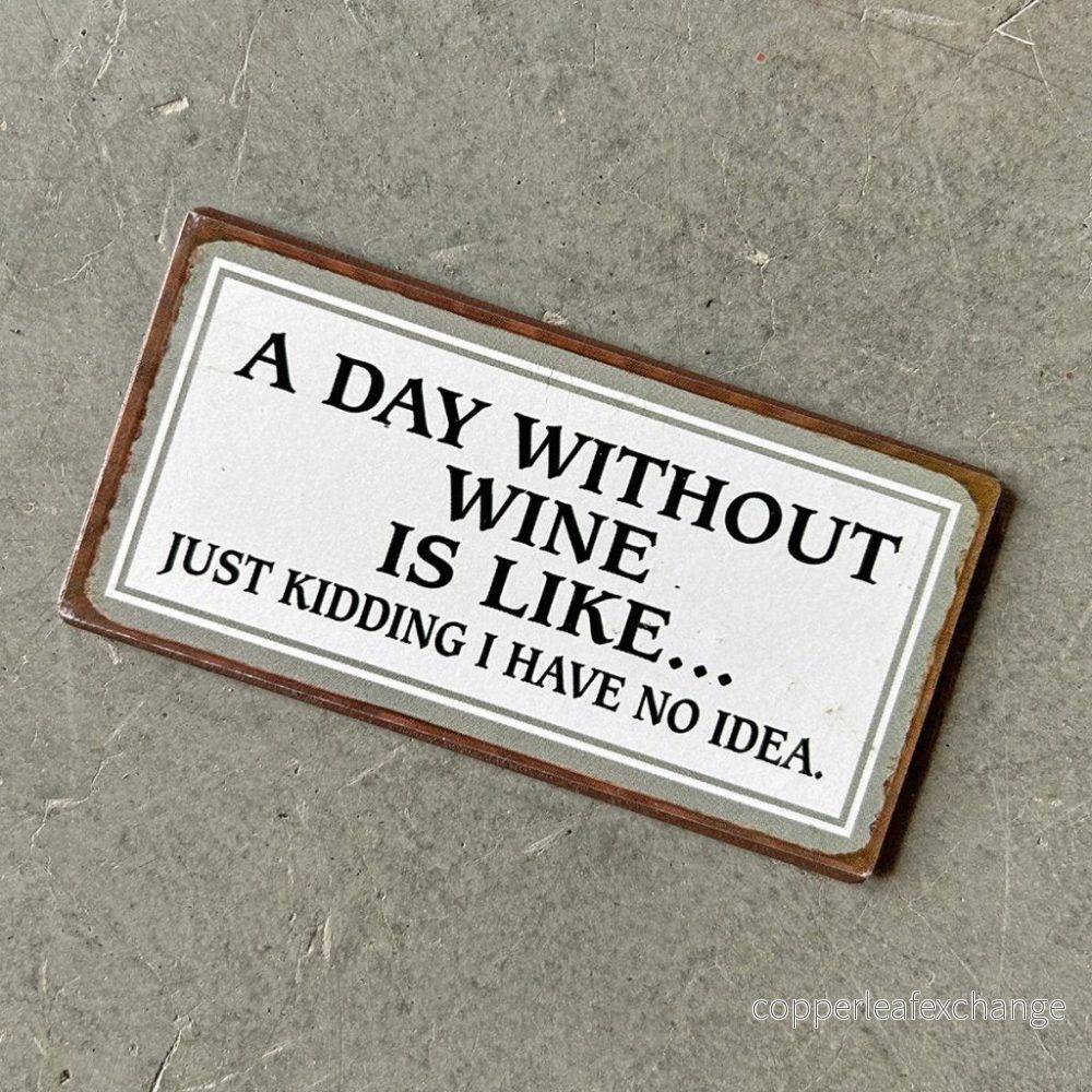 Magnet: A day without wine is like… Magnet: A day without wine is like…